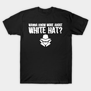 Wanna Know More About White Hat? Cybersecurity Hacking Code T-Shirt